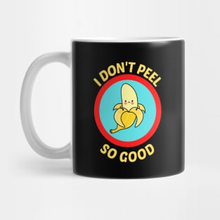 I Don't Peel So Good - Cute Banana Pun Mug